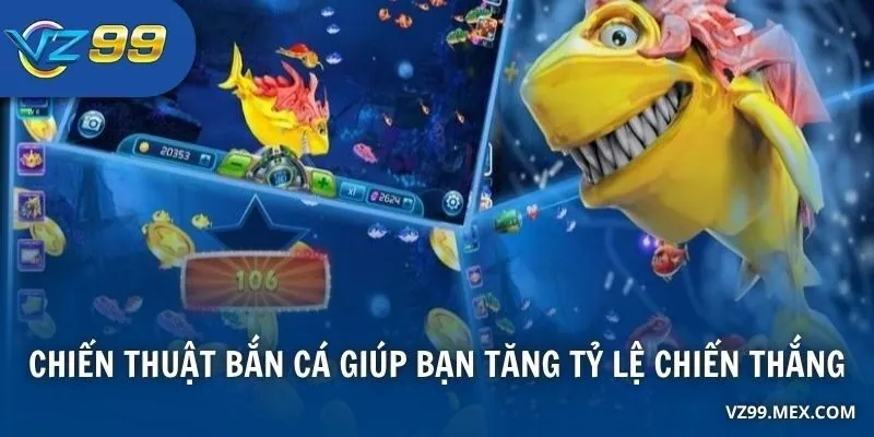 Chiến thuật bắn cá giúp bạn tăng tỷ lệ chiến thắng