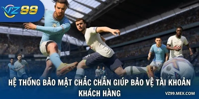 Hệ thống bảo mật chắc chắn giúp bảo vệ tài khoản khách hàng