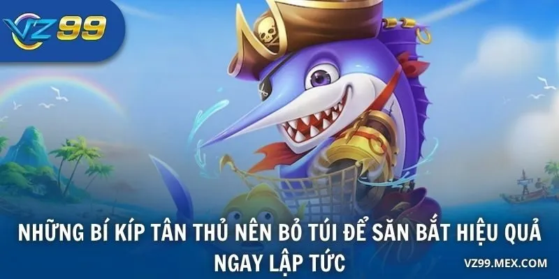 Những bí kíp tân thủ nên bỏ túi để săn bắt hiệu quả ngay lập tức