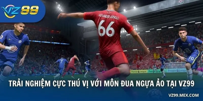 Trải nghiệm cực thú vị với môn đua ngựa ảo tại VZ99