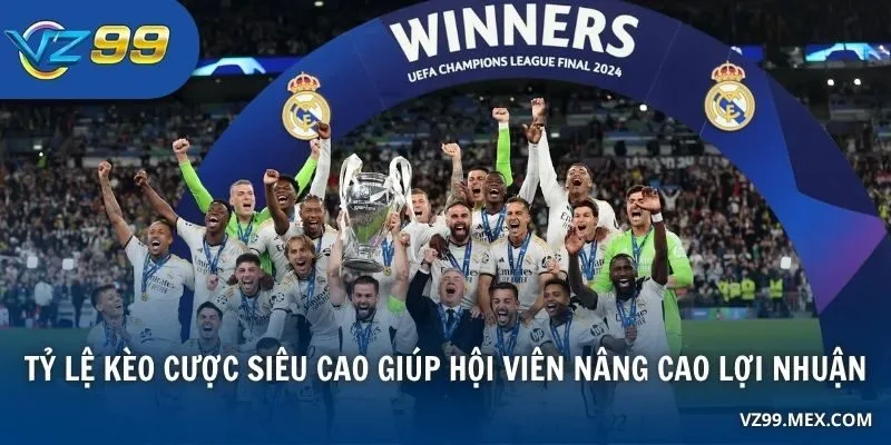 Tỷ lệ kèo cược siêu cao giúp hội viên nâng cao lợi nhuận